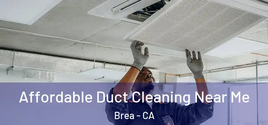  Affordable Duct Cleaning Near Me Brea - CA