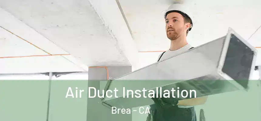  Air Duct Installation Brea - CA