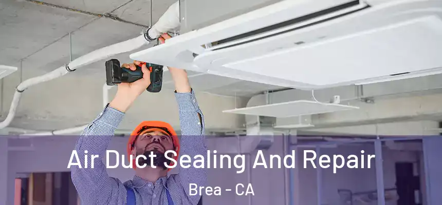  Air Duct Sealing And Repair Brea - CA