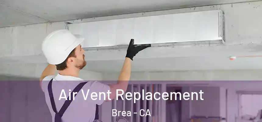 Air Vent Replacement Brea - CA