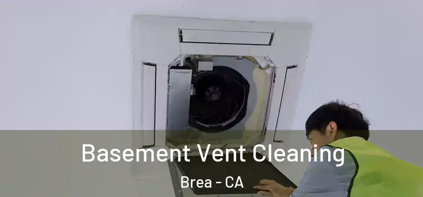  Basement Vent Cleaning Brea - CA