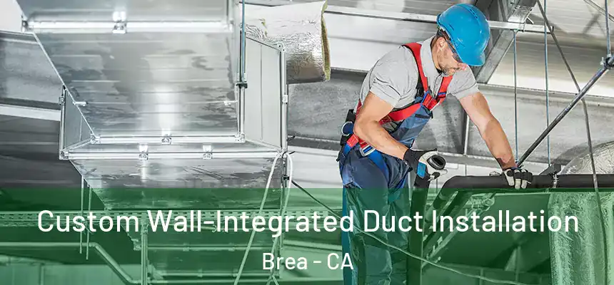  Custom Wall-Integrated Duct Installation Brea - CA