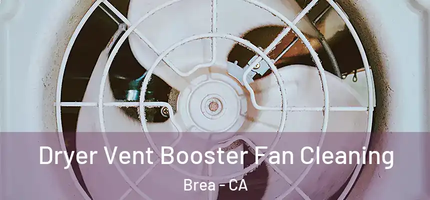  Dryer Vent Booster Fan Cleaning Brea - CA