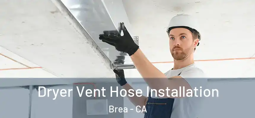  Dryer Vent Hose Installation Brea - CA