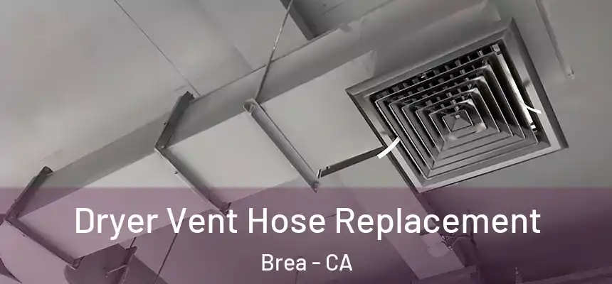  Dryer Vent Hose Replacement Brea - CA