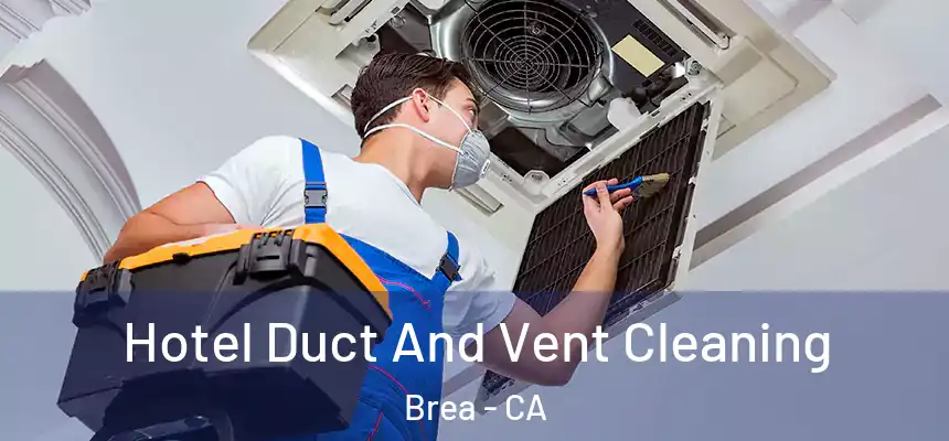  Hotel Duct And Vent Cleaning Brea - CA