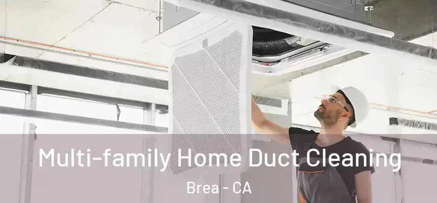Multi-family Home Duct Cleaning Brea - CA
