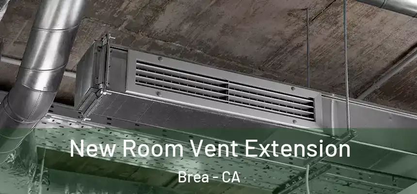  New Room Vent Extension Brea - CA