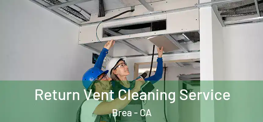  Return Vent Cleaning Service Brea - CA