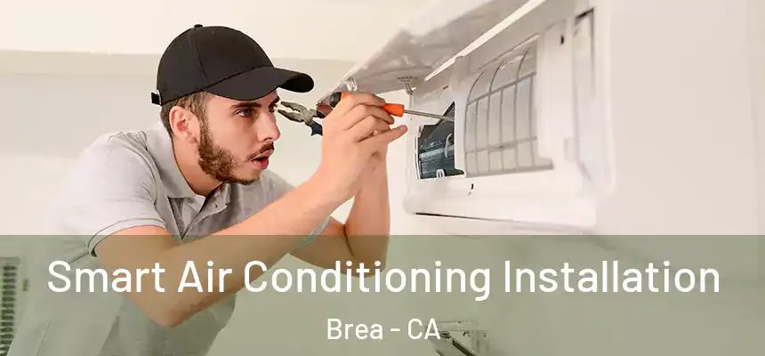  Smart Air Conditioning Installation Brea - CA