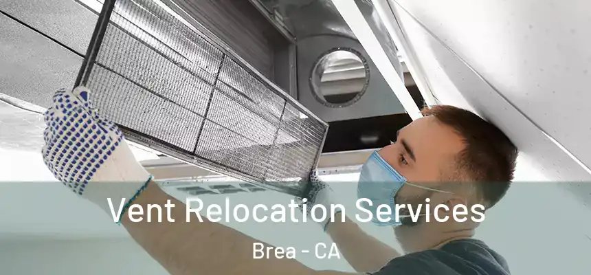  Vent Relocation Services Brea - CA