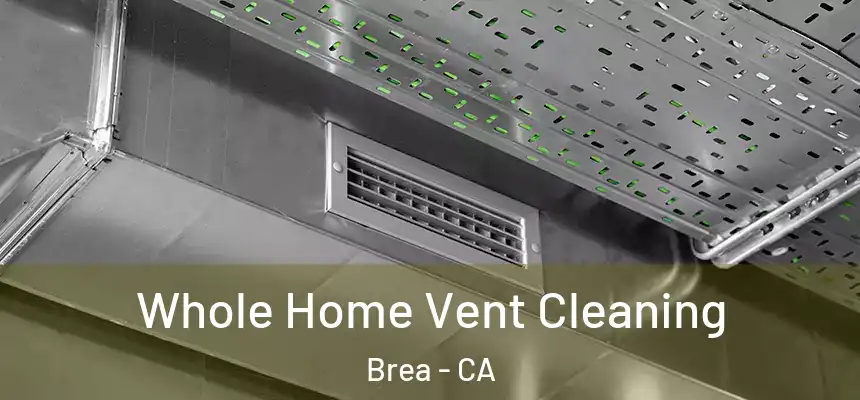 Whole Home Vent Cleaning Brea - CA